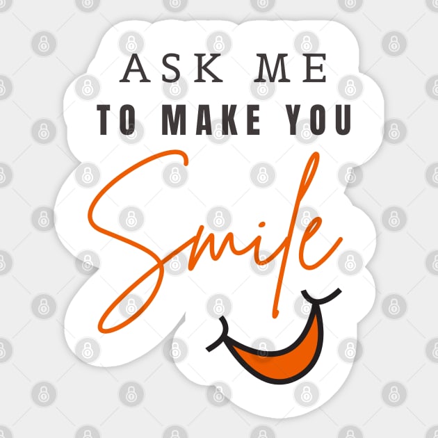 ASK ME TO MAKE YOU SMILE Sticker by YasStore
